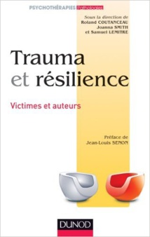 Roland Coutanceau, Joanna Smith et Samuel Lemitre: Trauma et résilience, Victimes et auteurs Roland Coutanceau, Joanna Smith et Samuel Lemitre: Trauma et résilience, Victimes et auteurs