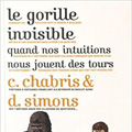 Le gorille invisible. Quand nos intuitions nous jouent des tours Le gorille invisible. Quand nos intuitions nous jouent des tours