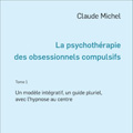 La psychothérapie des obsessionnels compulsifs. Claude Michel La psychothérapie des obsessionnels compulsifs. Claude Michel