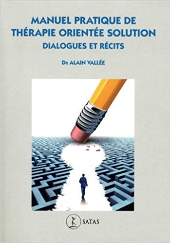 Manuel Pratique de Thérapie Orientée Solution. Dr Alain VALLEE Manuel Pratique de Thérapie Orientée Solution. Dr Alain VALLEE